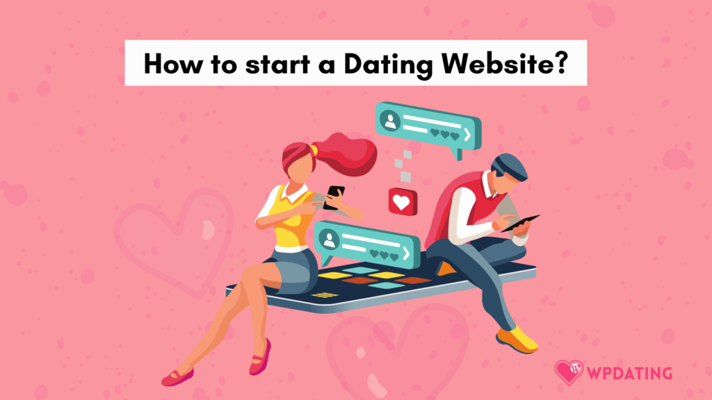 A detailed guide on how to start a dating website